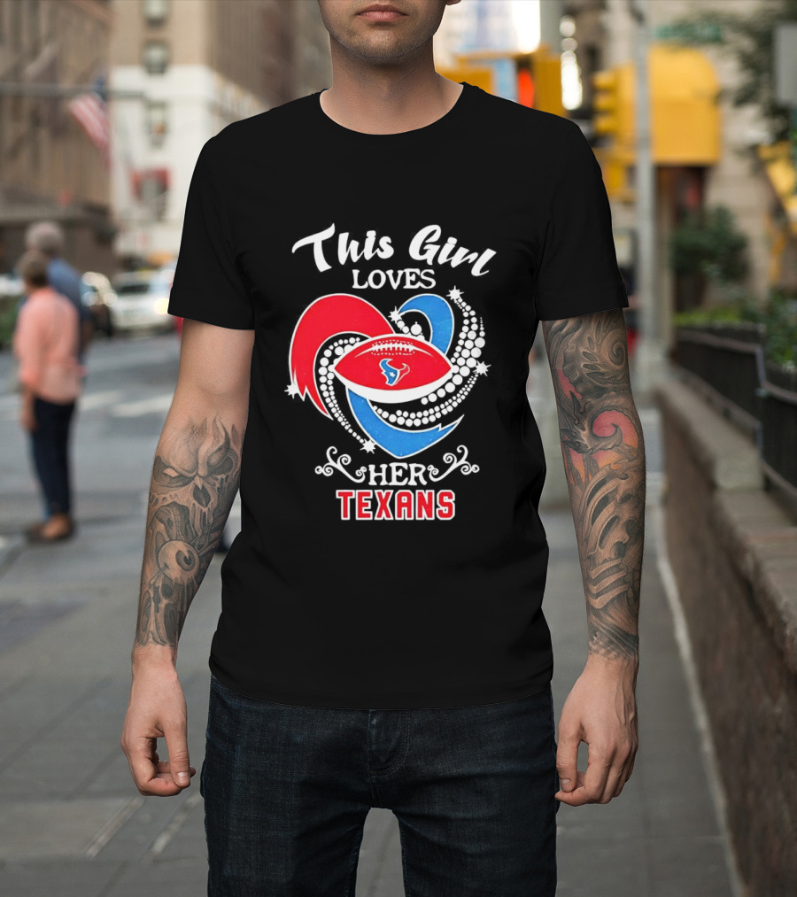 Houston Texans This Girl Loves Her Texans Football Heart T-Shirt