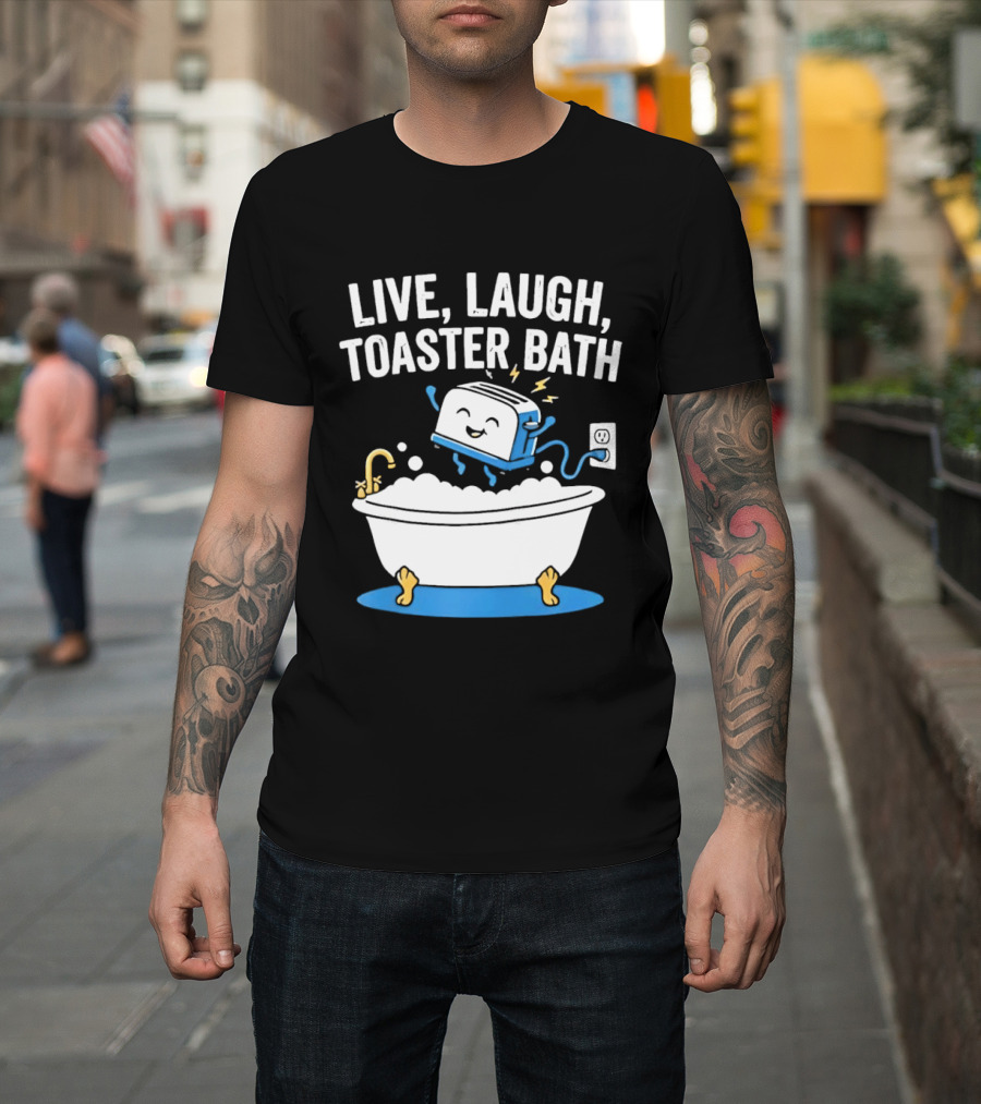 Live Laugh Toaster Bath Bathtub Electricity Outlet Bubbles T-Shirt