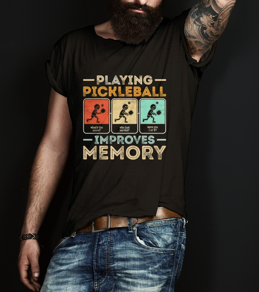 Playing Pickleball Improves Memory What's The Score Who Just Served Were You 1 Or 2 T-Shirt