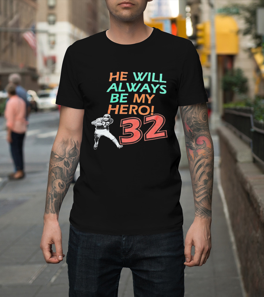 O J Simpson He Will Always Be My Hero 32 Buffalo Bills National Football League T-Shirt