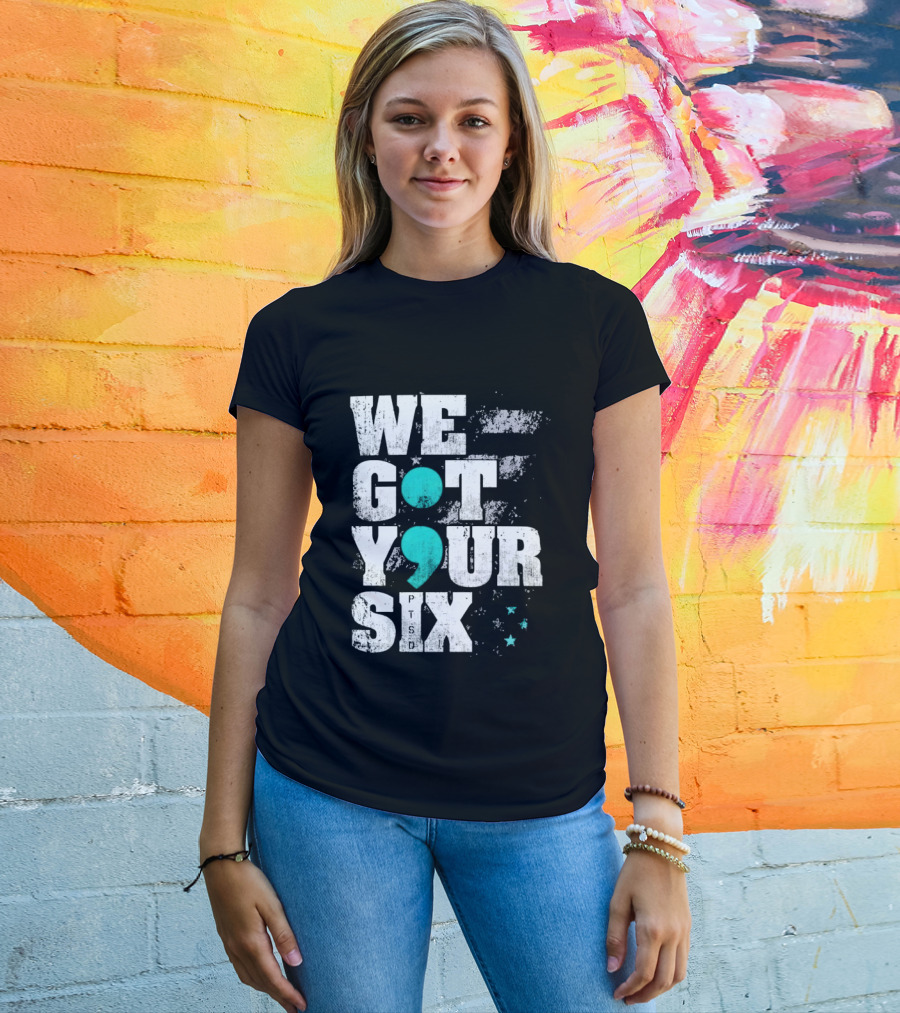 PTSD Awareness Support Military Veteran Mental Health We Got Your 6 Semicolon T-Shirt