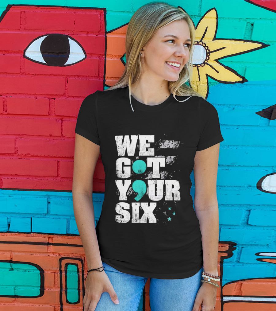 PTSD Awareness Support Military Veteran Mental Health We Got Your 6 Semicolon T-Shirt