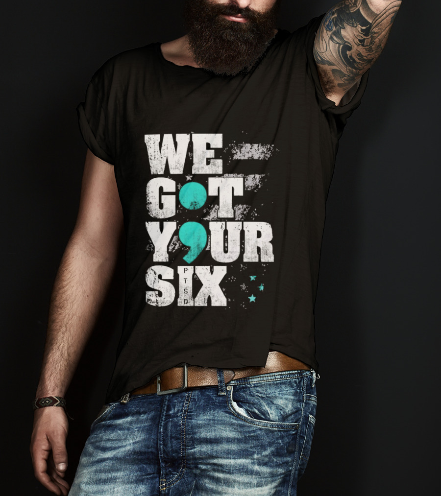PTSD Awareness Support Military Veteran Mental Health We Got Your 6 Semicolon T-Shirt