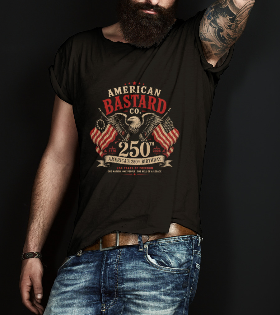 American Bastard Co 250 Years Of Freedom Celebration T-Shirt