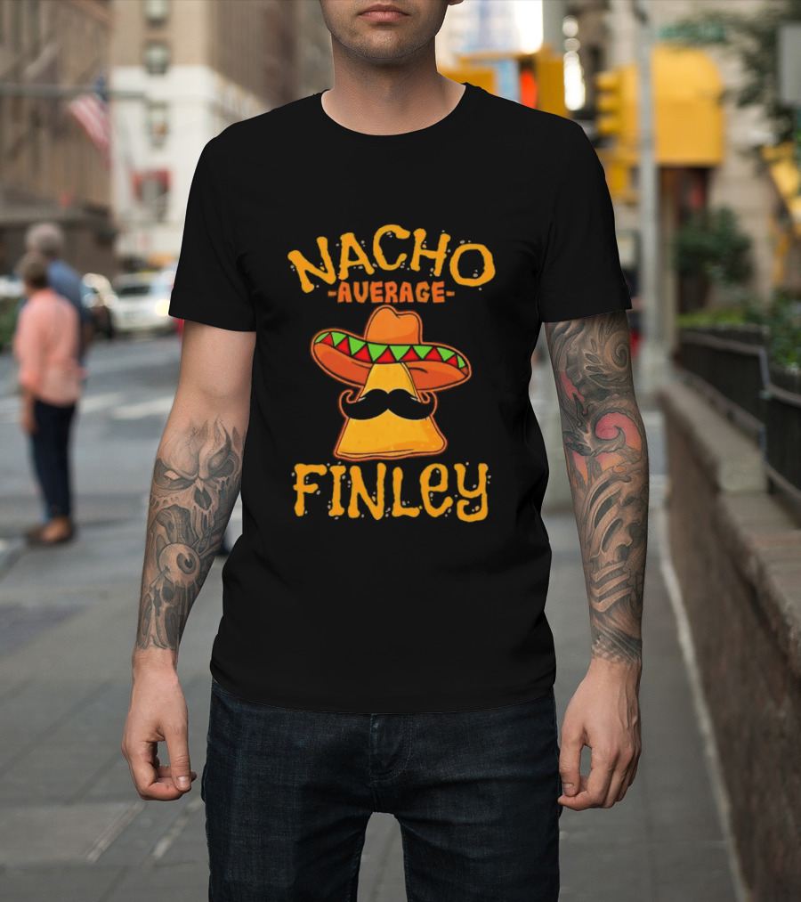 Nacho Average Finley Sombrero Mustache Tortilla Chip T-Shirt