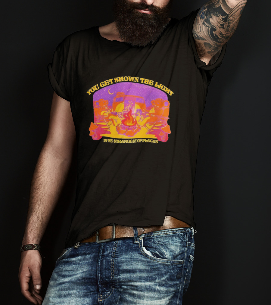 Grateful Dead Dancing Bears You Get Shown The Light In The Strangest Of Places Campfire Scene With Psychedelic T-Shirt