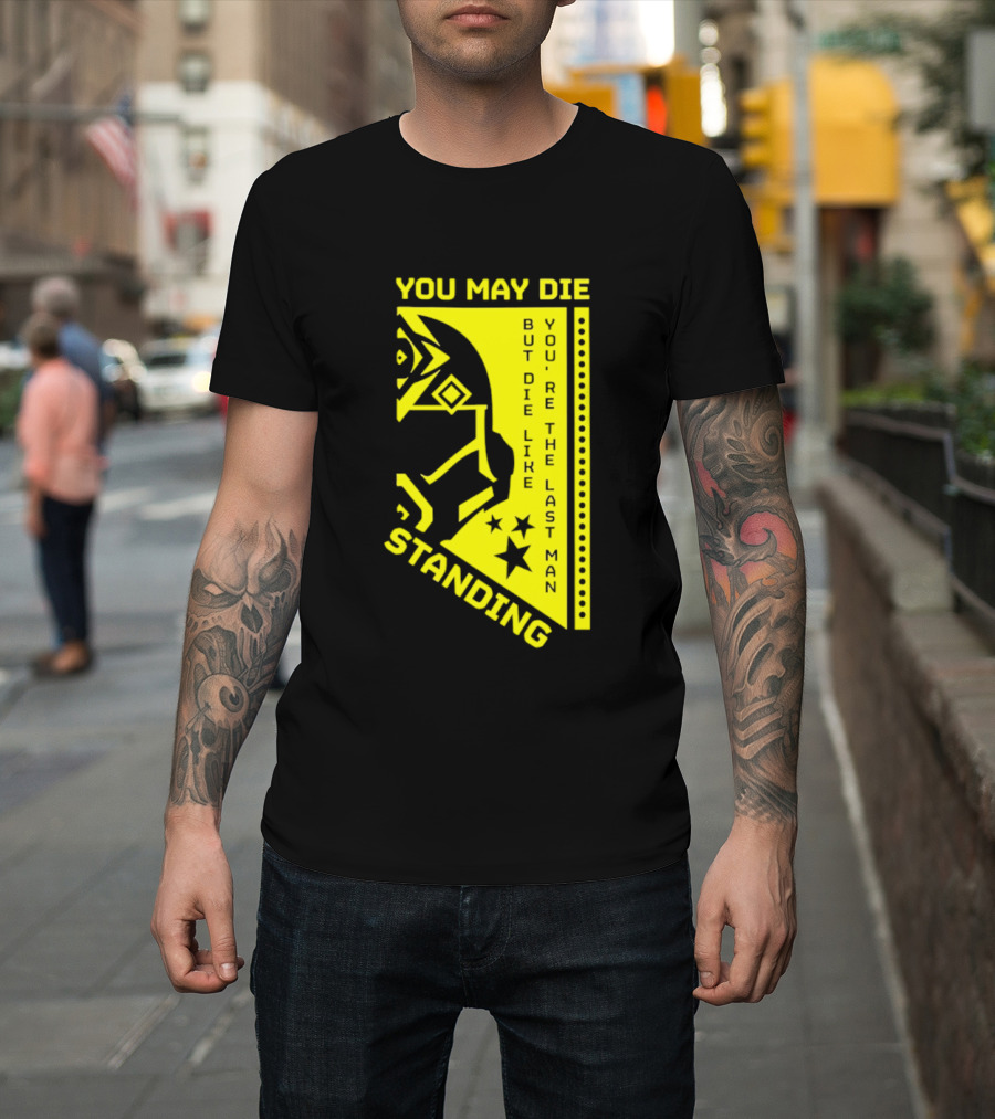 You May Die But Die Like The Last Man Standing Stars And Helmet T-Shirt