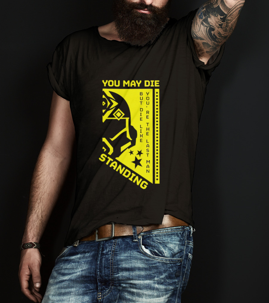 You May Die But Die Like The Last Man Standing Stars And Helmet T-Shirt