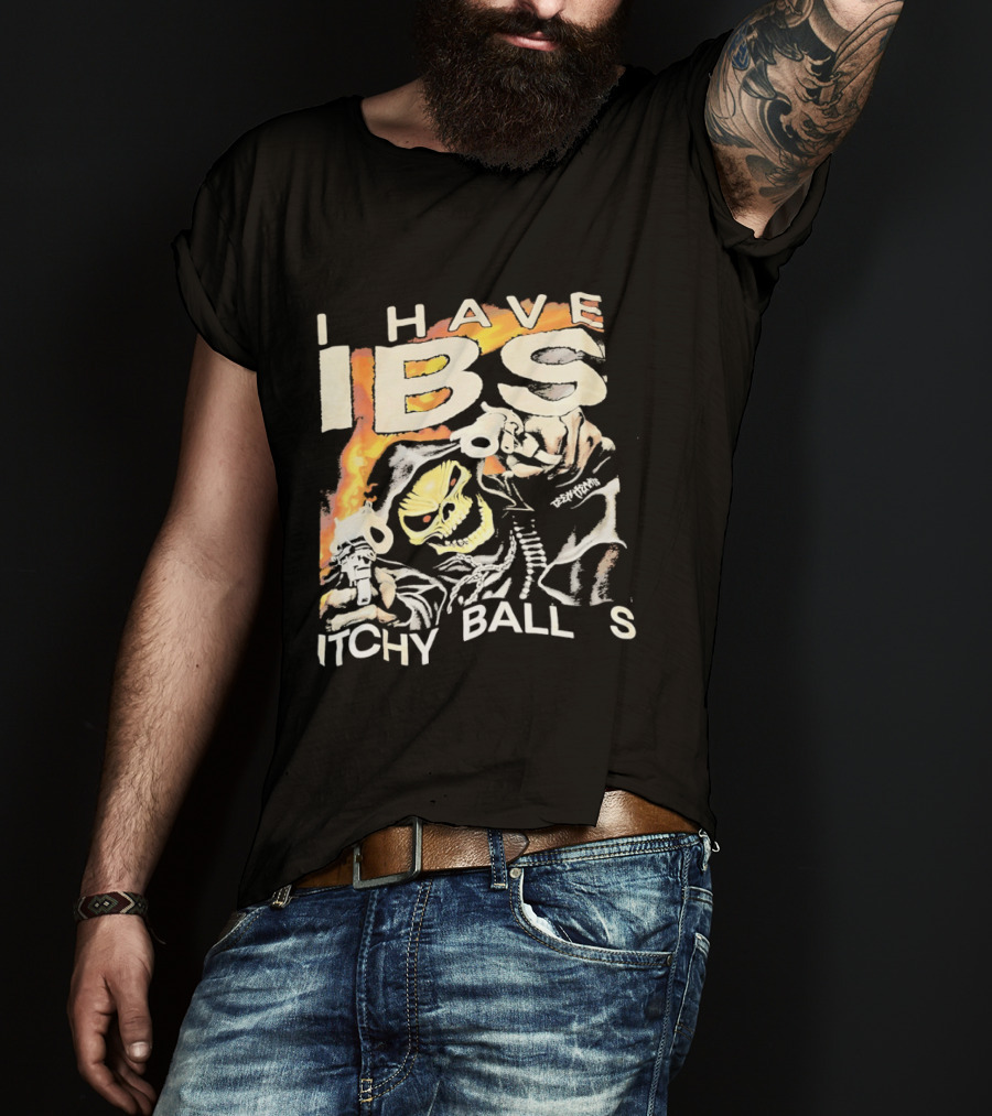 I Have IBS Itchy Ball S Grim Reaper Flames Skull Death T-Shirt