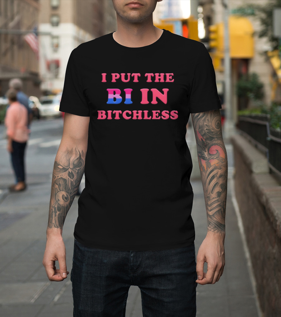 I PUT THE BI IN BITCHLESS Bisexual Pride T-Shirt