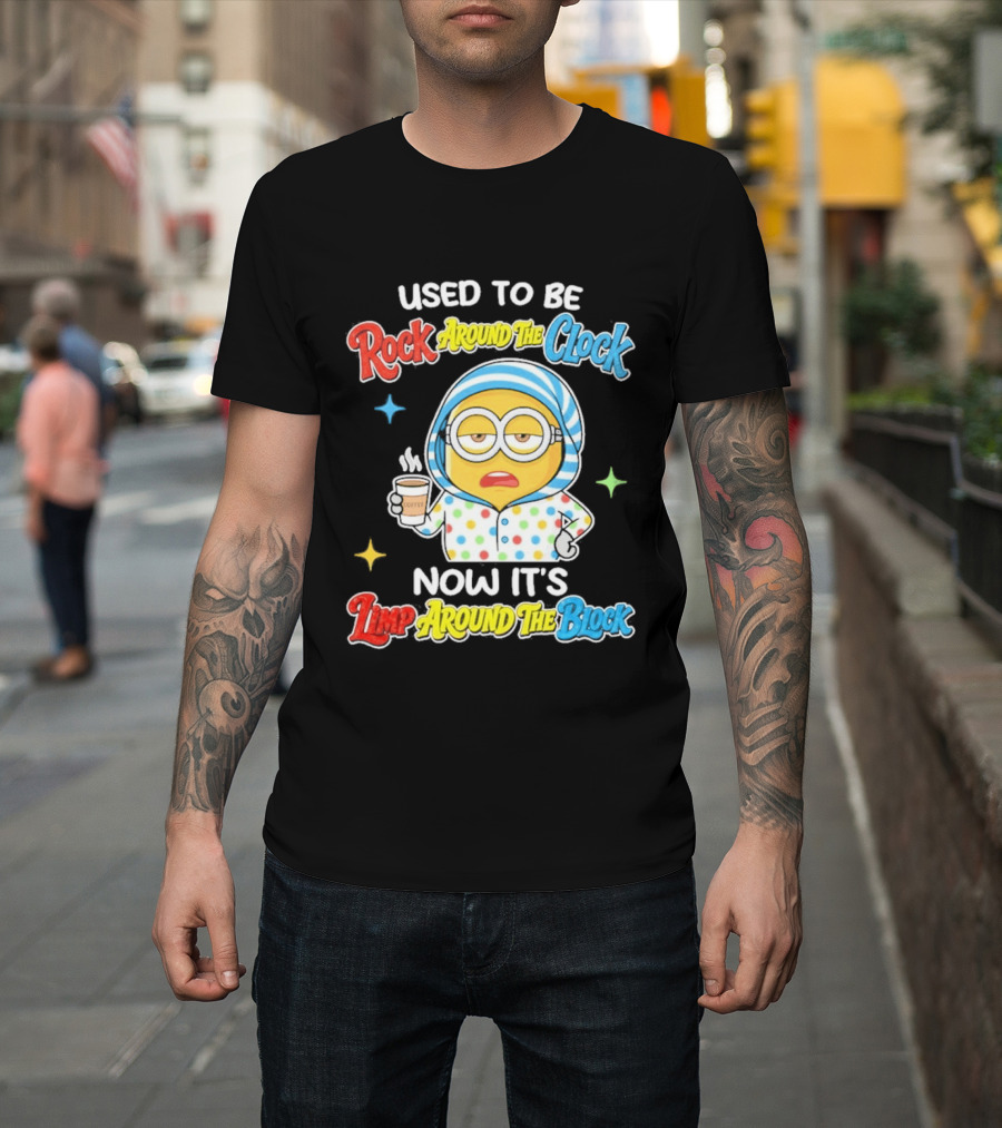 Used To Be Rock Around The Now It's Timp Around The Block Coffee Minion T-Shirt