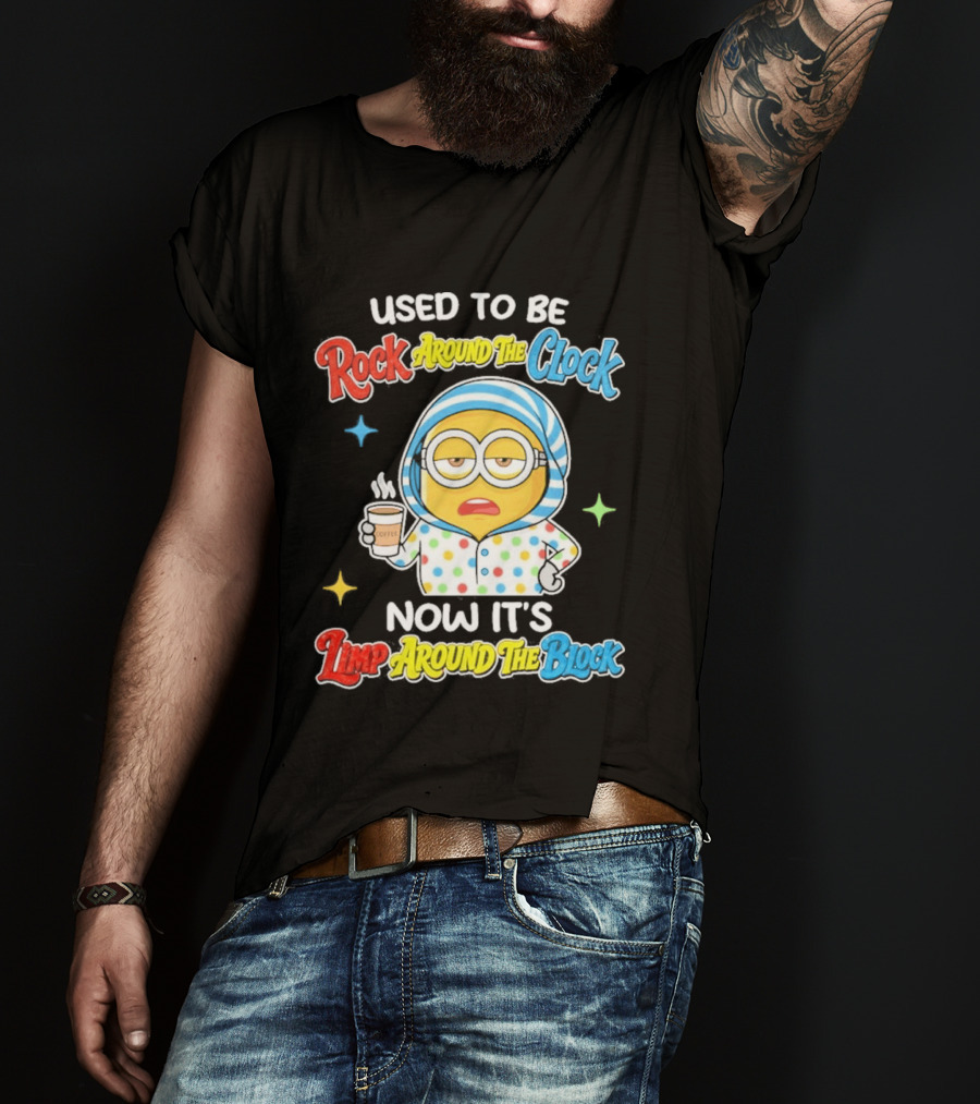 Used To Be Rock Around The Now It's Timp Around The Block Coffee Minion T-Shirt