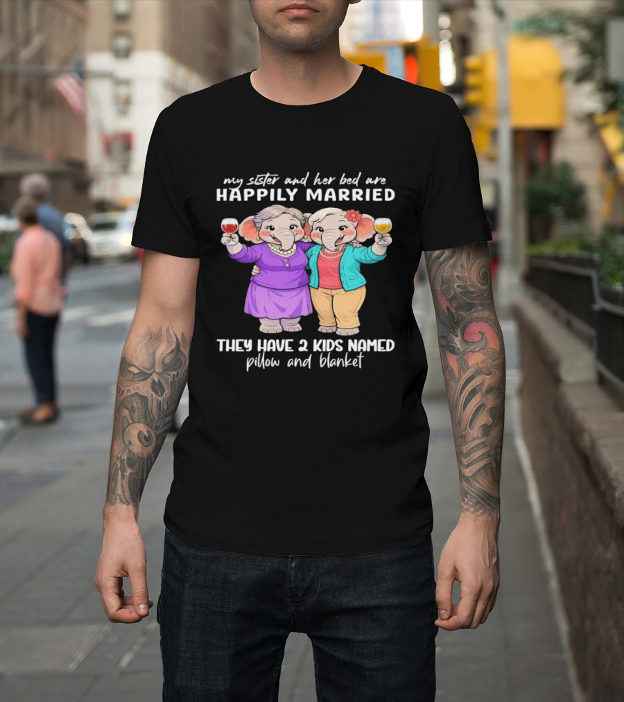 Happily Married My Sister And Her Bed Two Kids Named Pillow And Blanket T-Shirt
