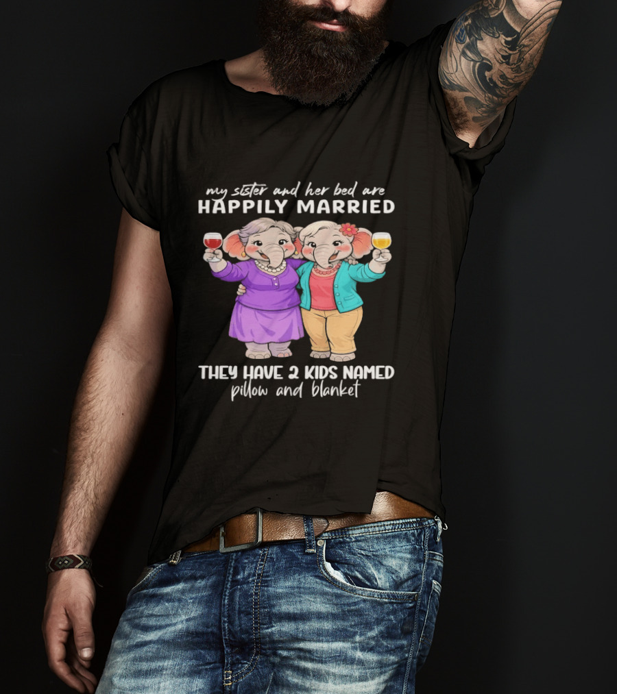 Happily Married My Sister And Her Bed Two Kids Named Pillow And Blanket T-Shirt