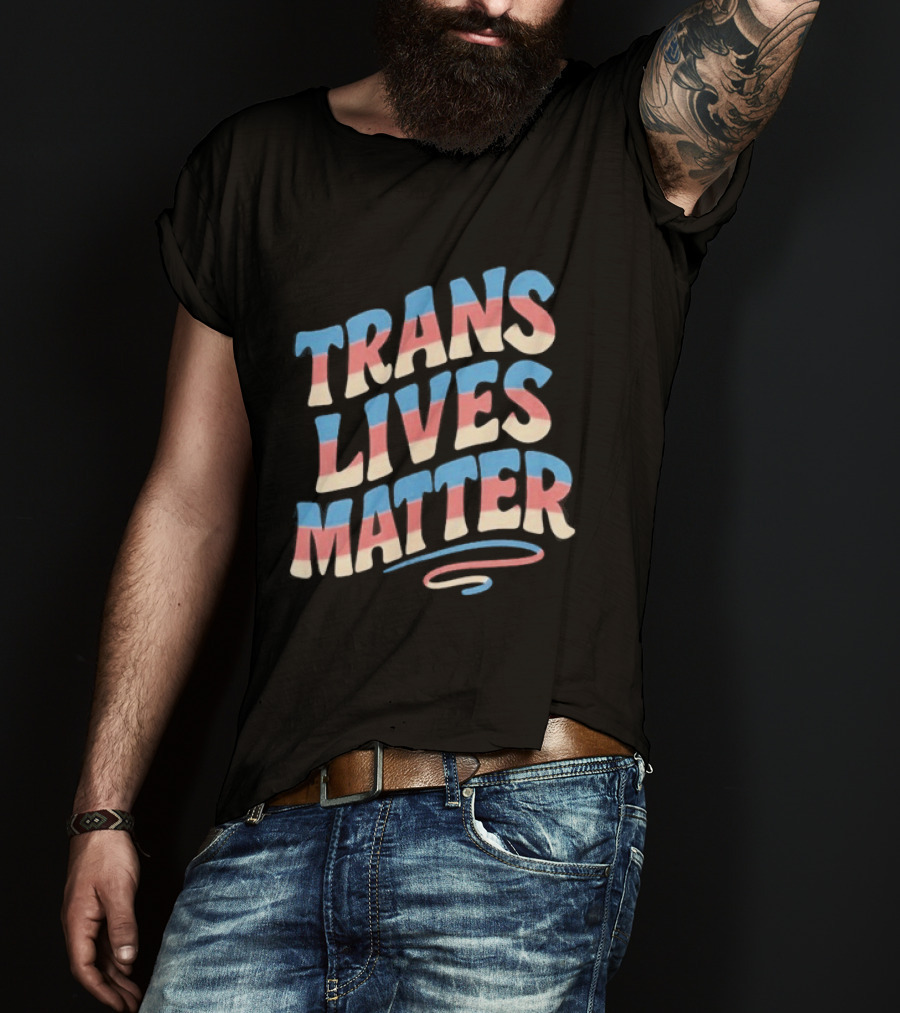 Trans Lives Matter Pride Flag Colors Awareness T-Shirt