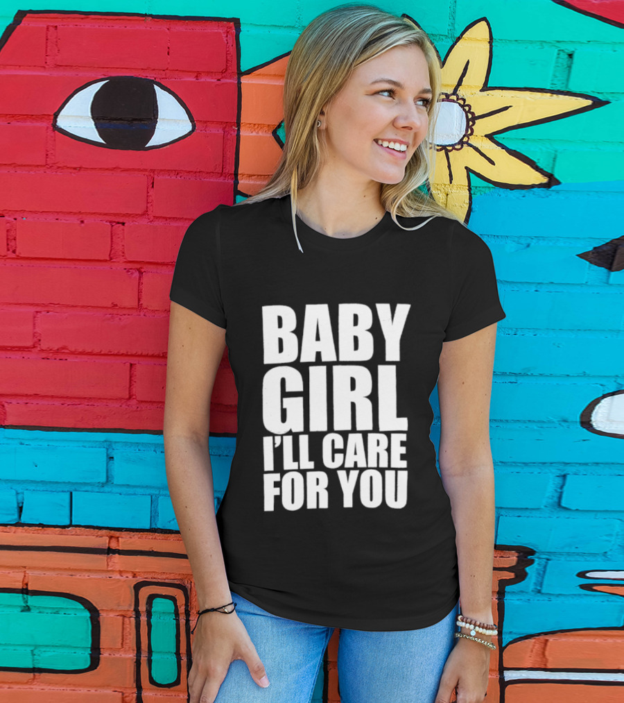 Baby Girl I'll Care For You Apparel Top Phrase T-Shirt