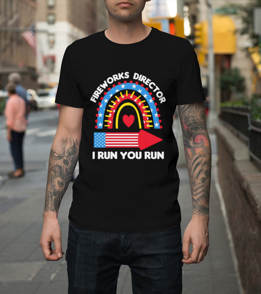 Fireworks Director I Run You Run Patriotic American Flag Stars And Stripes 4th Of July T-Shirt