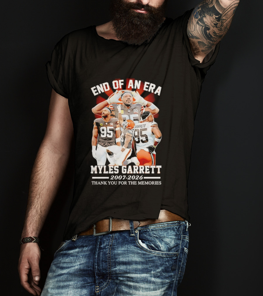 End Of An Era Myles Garrett Cleveland Browns 2007 2026 Thank You For The Memories T-Shirt