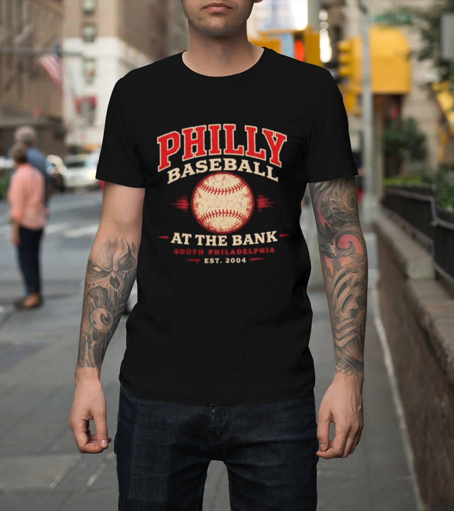Philly Baseball At The Bank South Philadelphia Est. 2004 T-Shirt