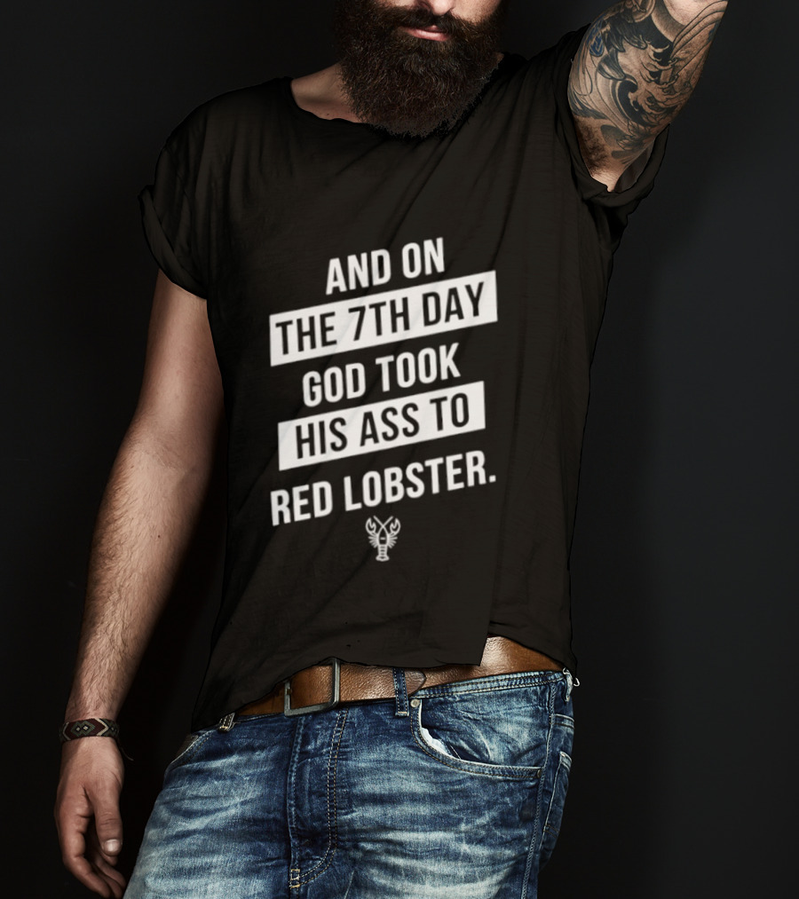 And On The 7th Day God Took His Ass To Red Lobster Witty Seafood Humor T-Shirt
