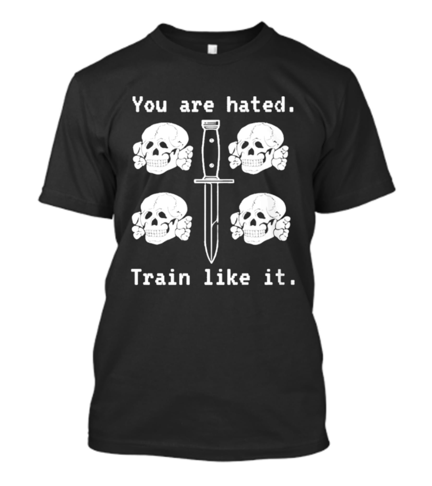 You Are Hated Skull Knife Train Like It T-Shirt