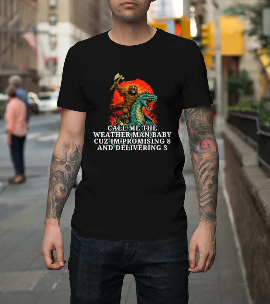 Call Me The Weather Man Baby Cuz Im Promising 8 And Delivering 3 Bear Riding Rex Axe Sunset T-Shirt