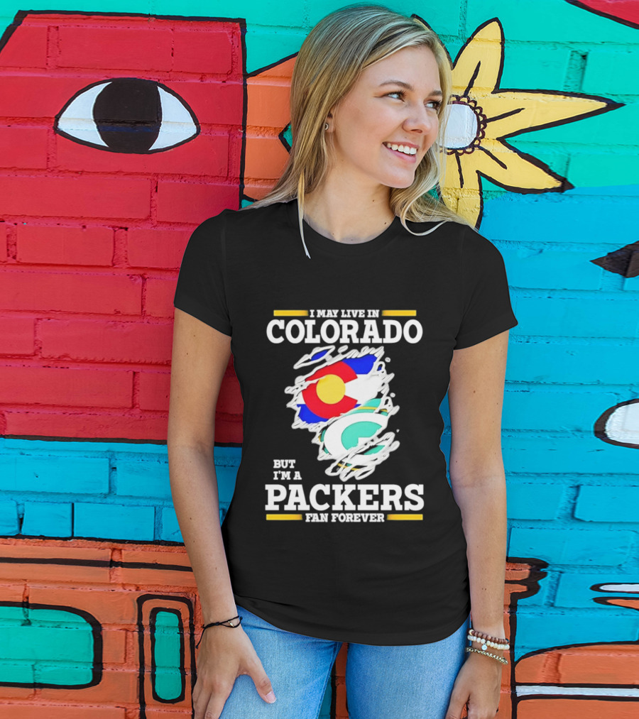 I May Live In Colorado Green Bay Packers Fan Forever T-Shirt