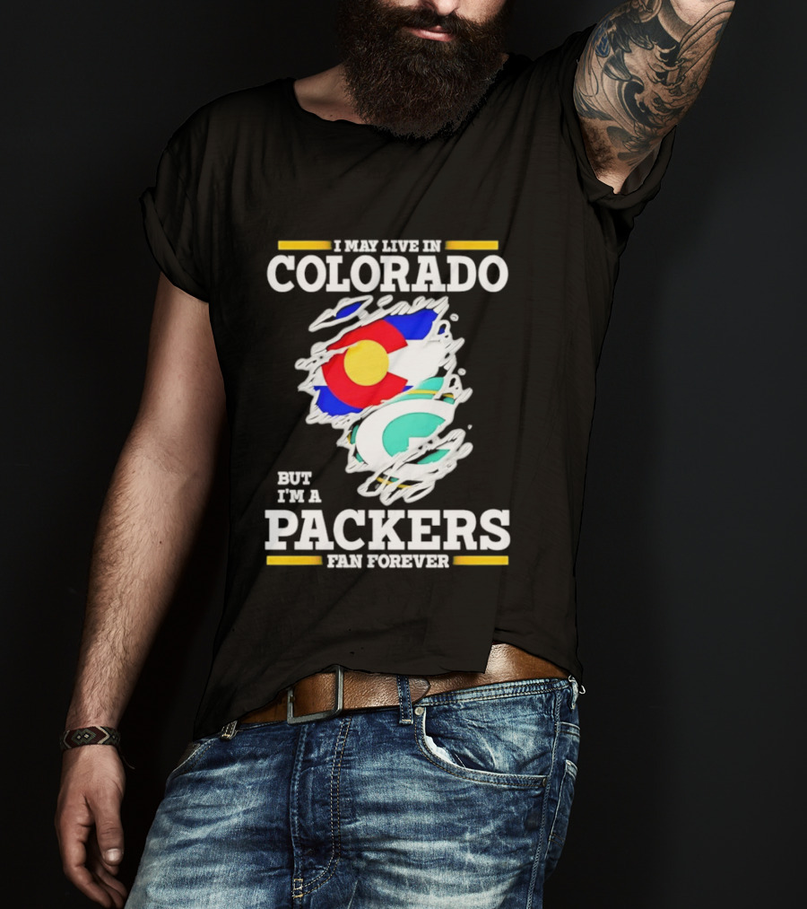 I May Live In Colorado Green Bay Packers Fan Forever T-Shirt