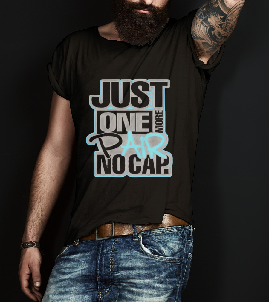 Just One More Pair No Cap T-Shirt