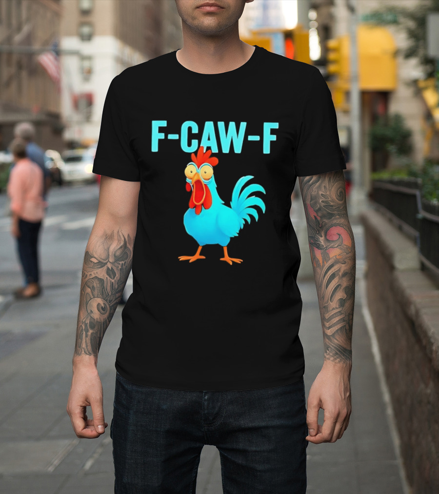 F Caw F Rooster Chicken Humor Farm Animal Bird Lovers T-Shirt