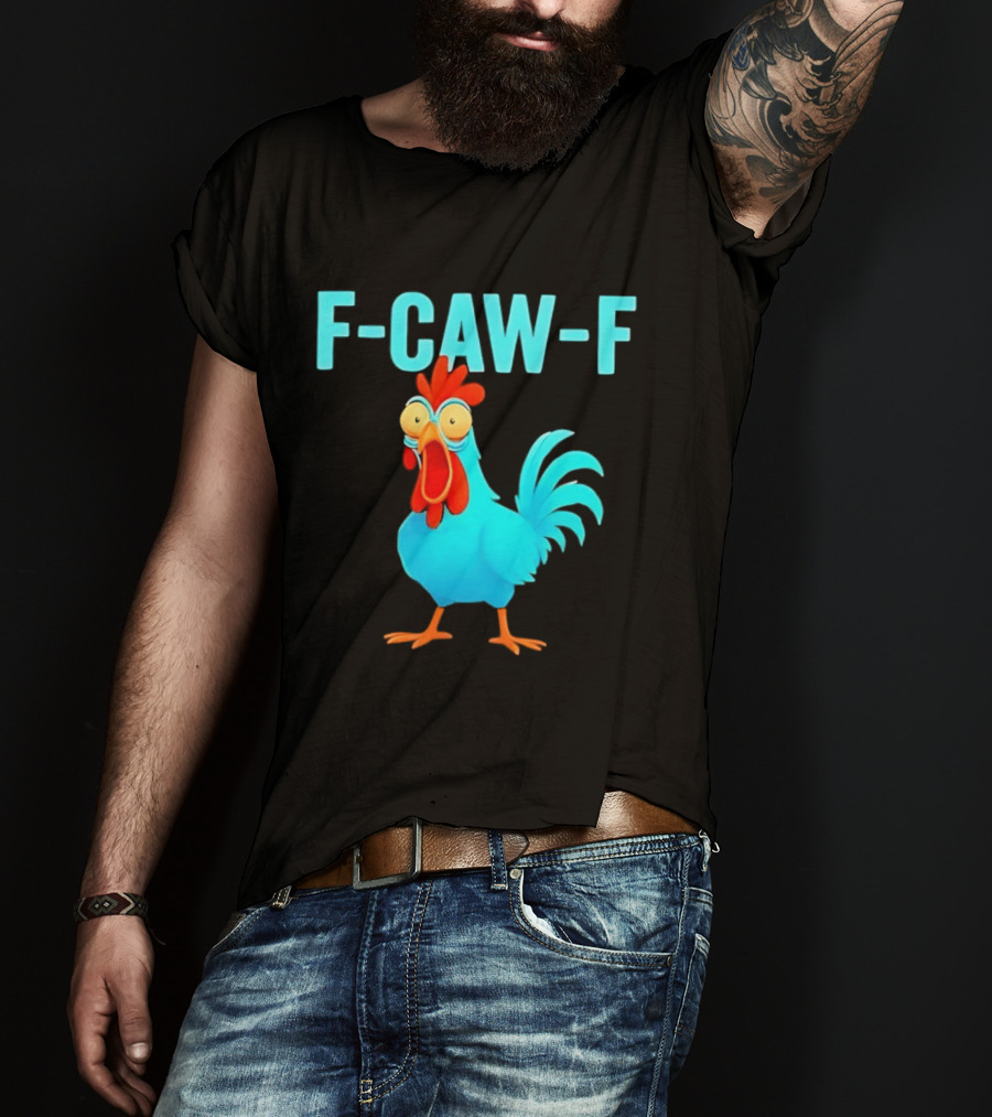 F Caw F Rooster Chicken Humor Farm Animal Bird Lovers T-Shirt
