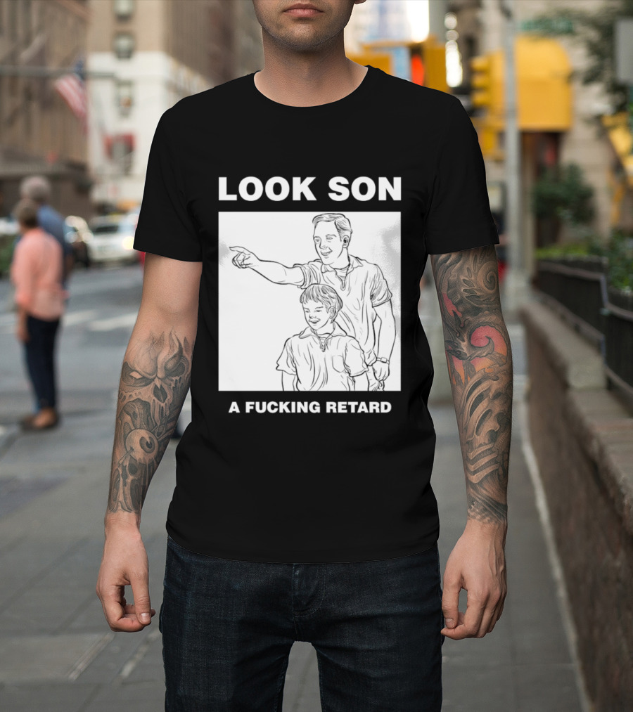 Look Son A Fucking Retard Meme T-Shirt