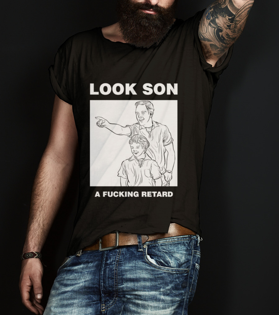 Look Son A Fucking Retard Meme T-Shirt