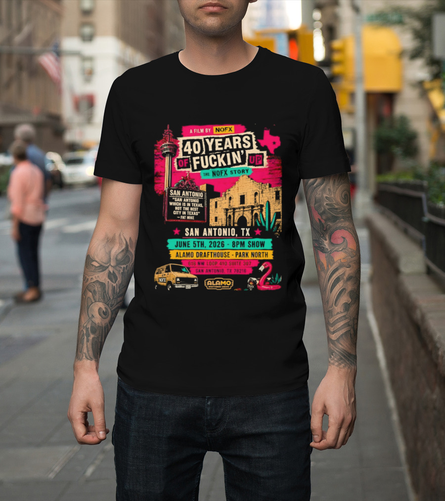 NOFX 40 Years Of Fuckin’ Up San Antonio Texas 2026 Show At Alamo Drafthouse On June 5 2026 T-Shirt