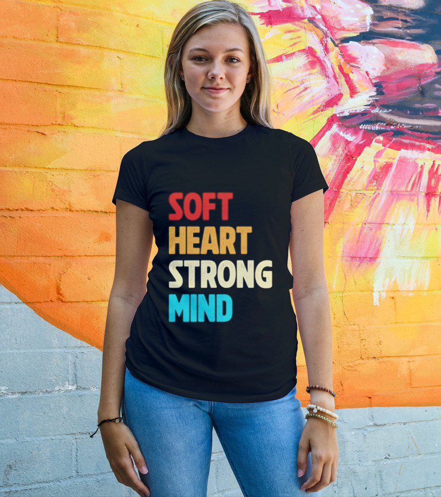 Soft Heart Strong Mind Motivational Message T-Shirt