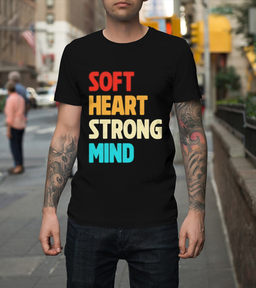 Soft Heart Strong Mind Motivational Message T-Shirt