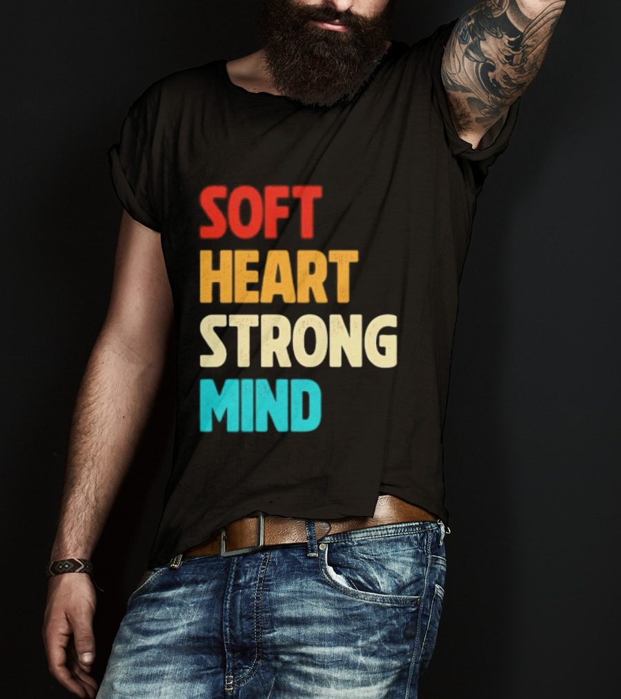Soft Heart Strong Mind Motivational Message T-Shirt