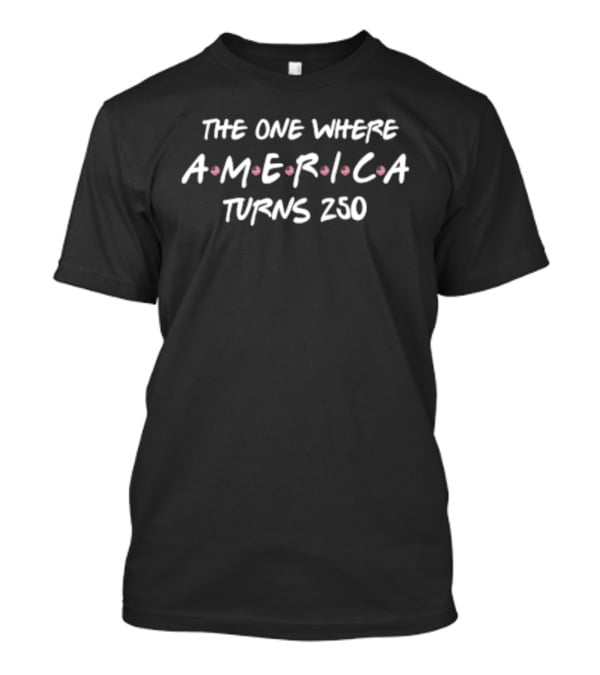 The One Where America Turns 250 Friends TV Show Celebration T-Shirt