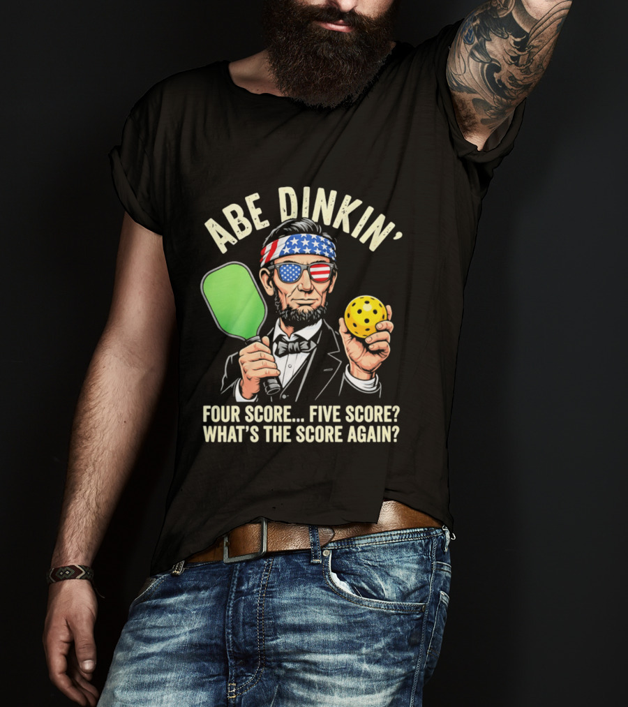 Abe Dinkin Pickleball Four Score Five Score What's The Score Again T-Shirt
