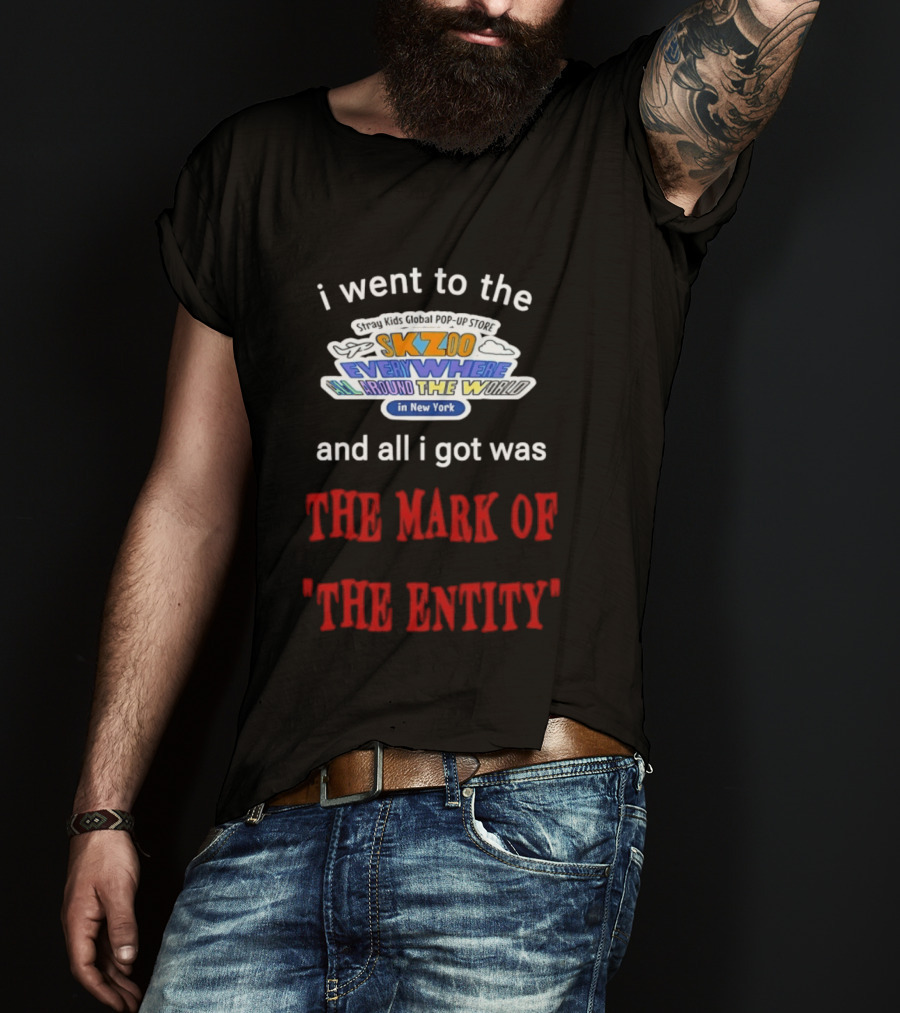 I Went To The Skzoo Everywhere All Around The World In New York And All I Got Was The Mark Of The Entity T-Shirt