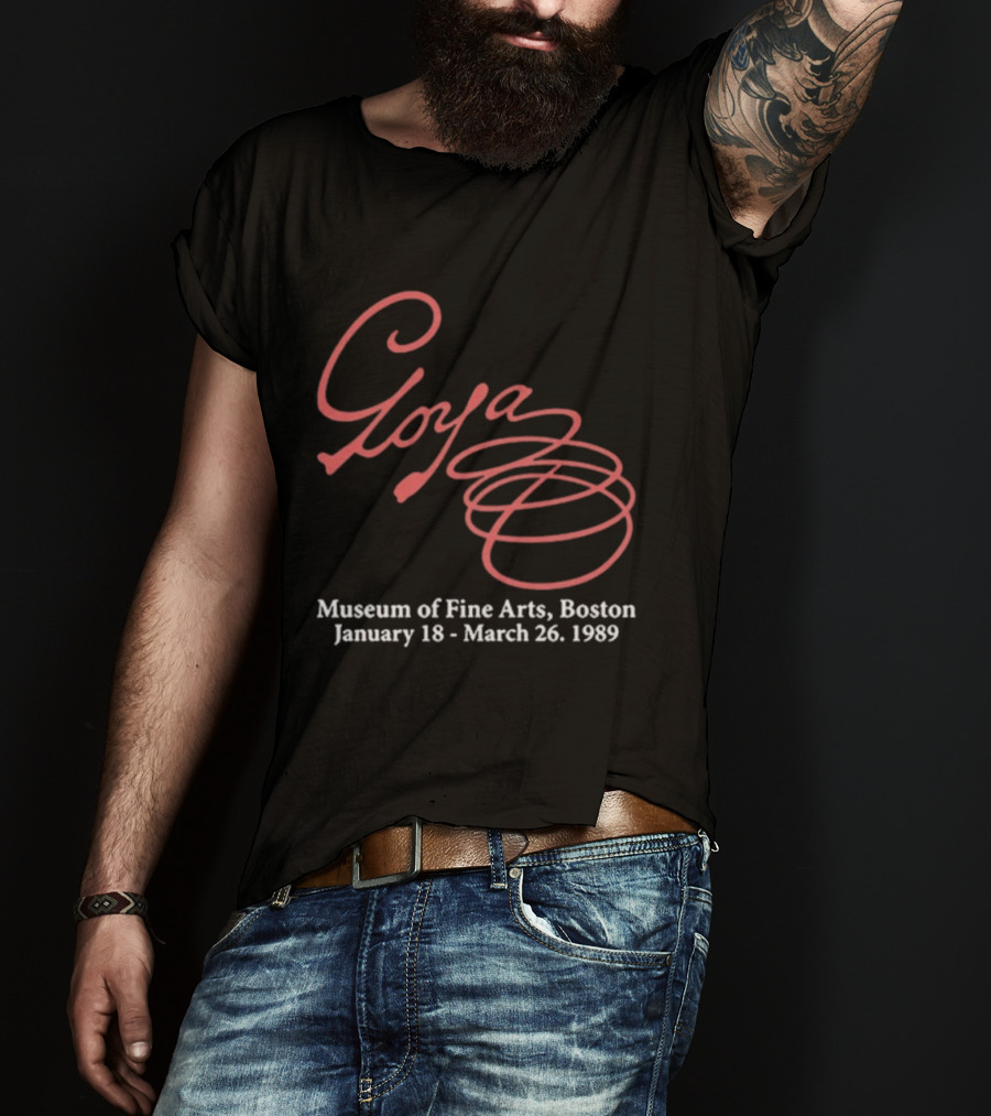 Goya Museum Of Fine Arts Boston January 18 March 26 1989 T-Shirt