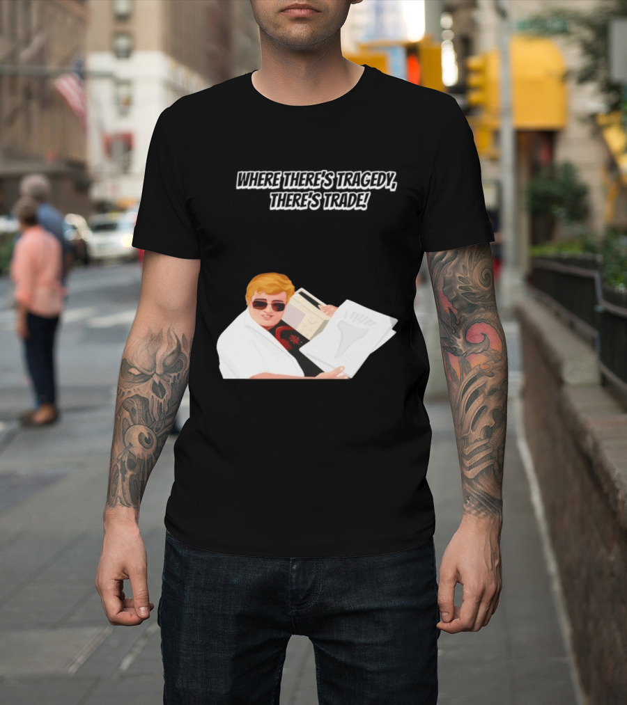Max And Paddy Where Theres Tragedy Theres Trade Bubbles T-Shirt