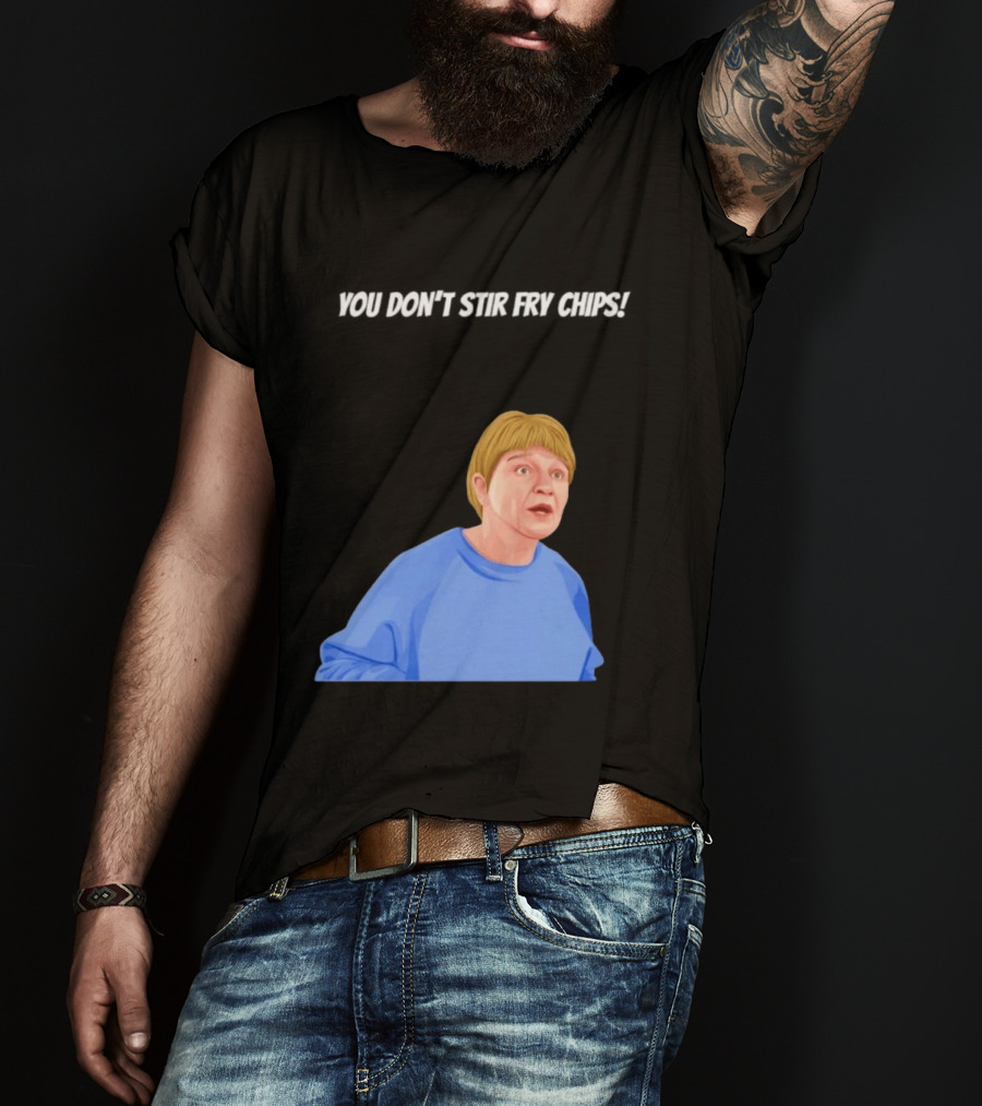 Max And Paddy You Don't Stir Fry Chips Pam Shipman Comedy T-Shirt