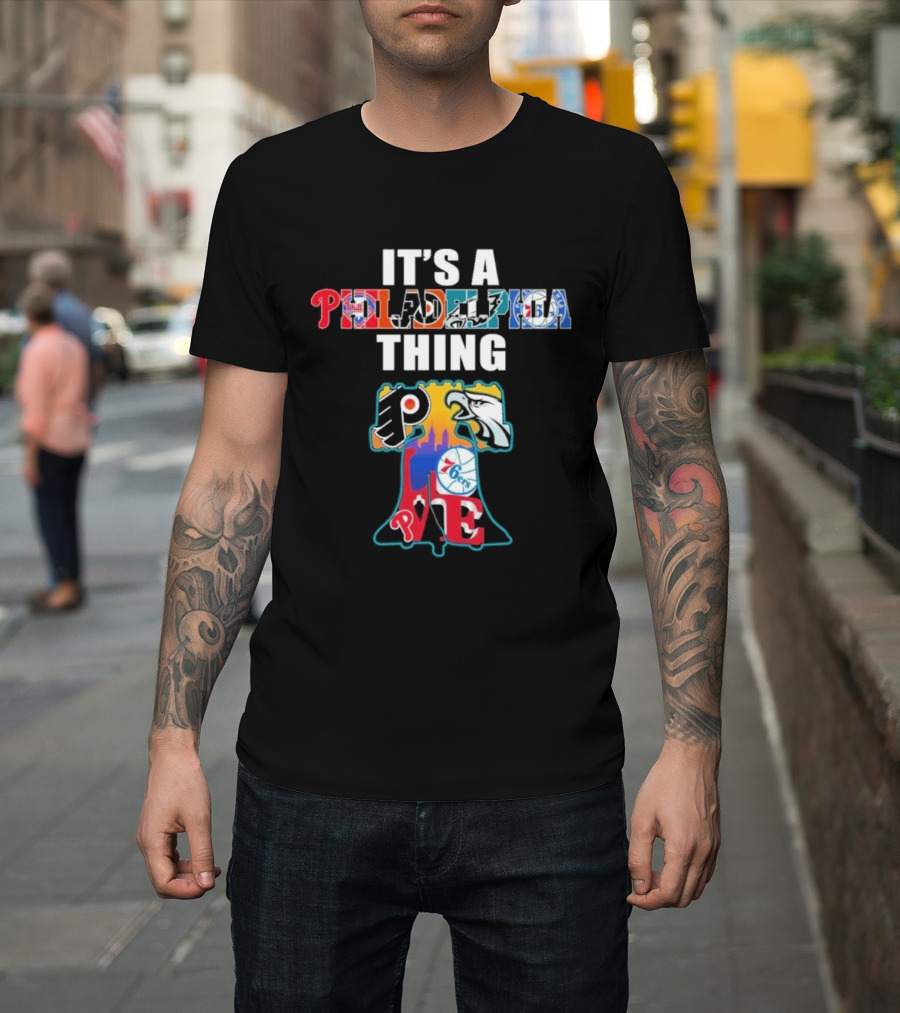 It's A Philadelphia Thing Sports Teams Phillies Eagles 76ers Flyers PA T-Shirt