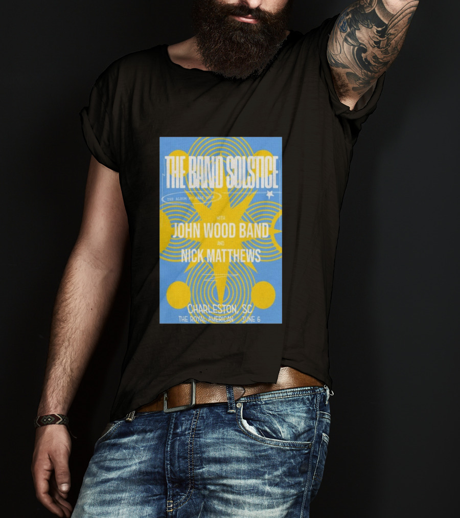 The Band Solstice Album Release Tour Charleston SC June 6 With John Wood Band And Nick Matthews T-Shirt