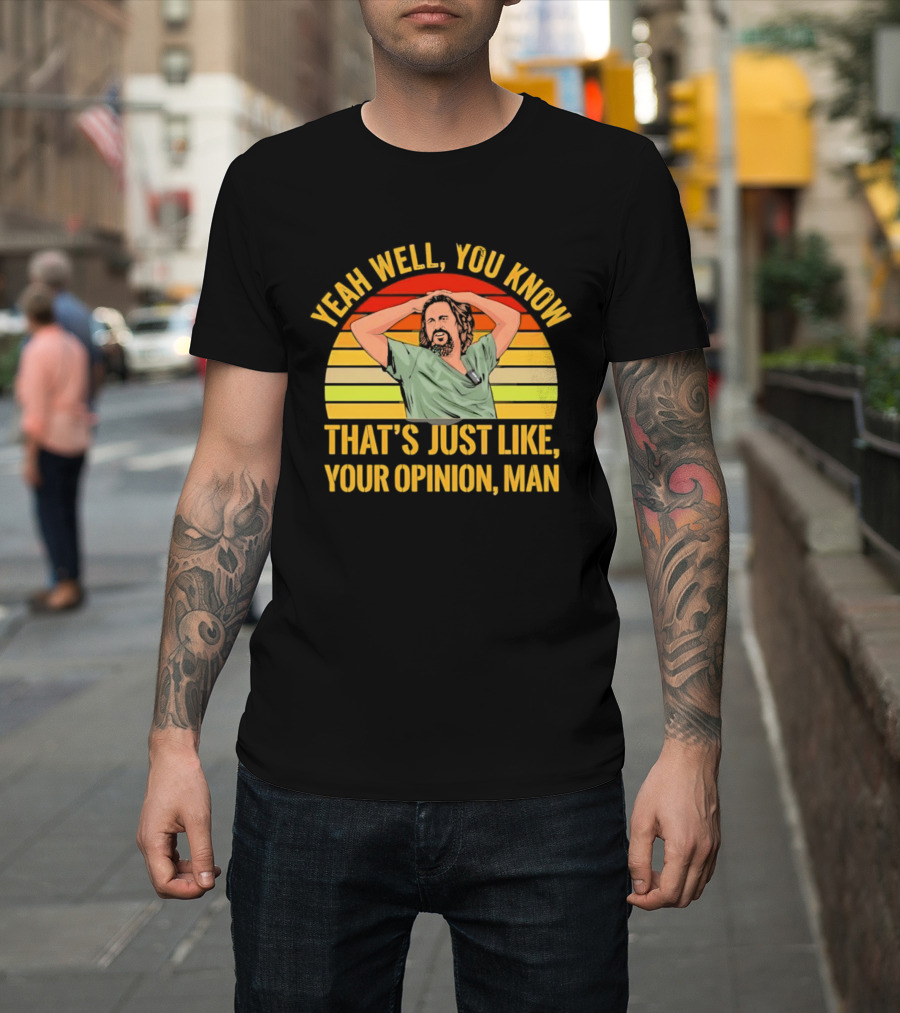 Yeah Well You Know That's Just Like Your Opinion Man The Big Lebowski Sunset T-Shirt