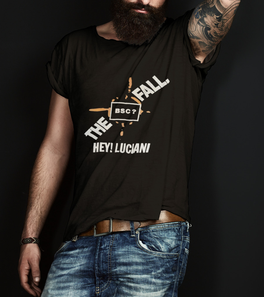 The Fall Hey Luciani BSC? T-Shirt
