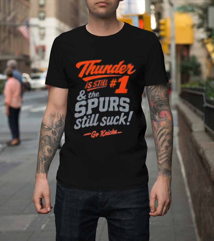 Thunder Is Still #1 & The Spurs Still Suck Go Knicks T-Shirt
