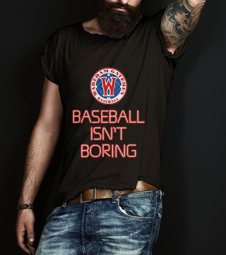 Wareham Gatemen Baseball Isn't Boring Sports Team Logo Fan T-Shirt