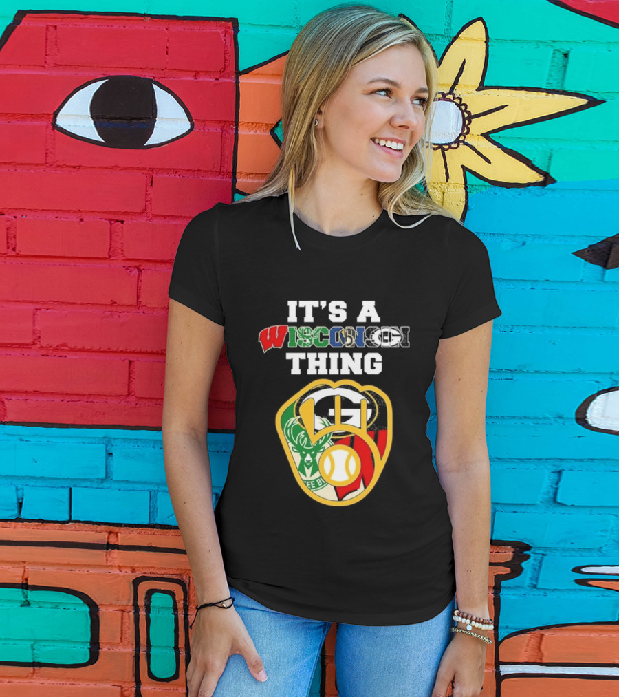 Wisconsin Sports Teams It's A Thing Packers Brewers Badgers Bucks T-Shirt